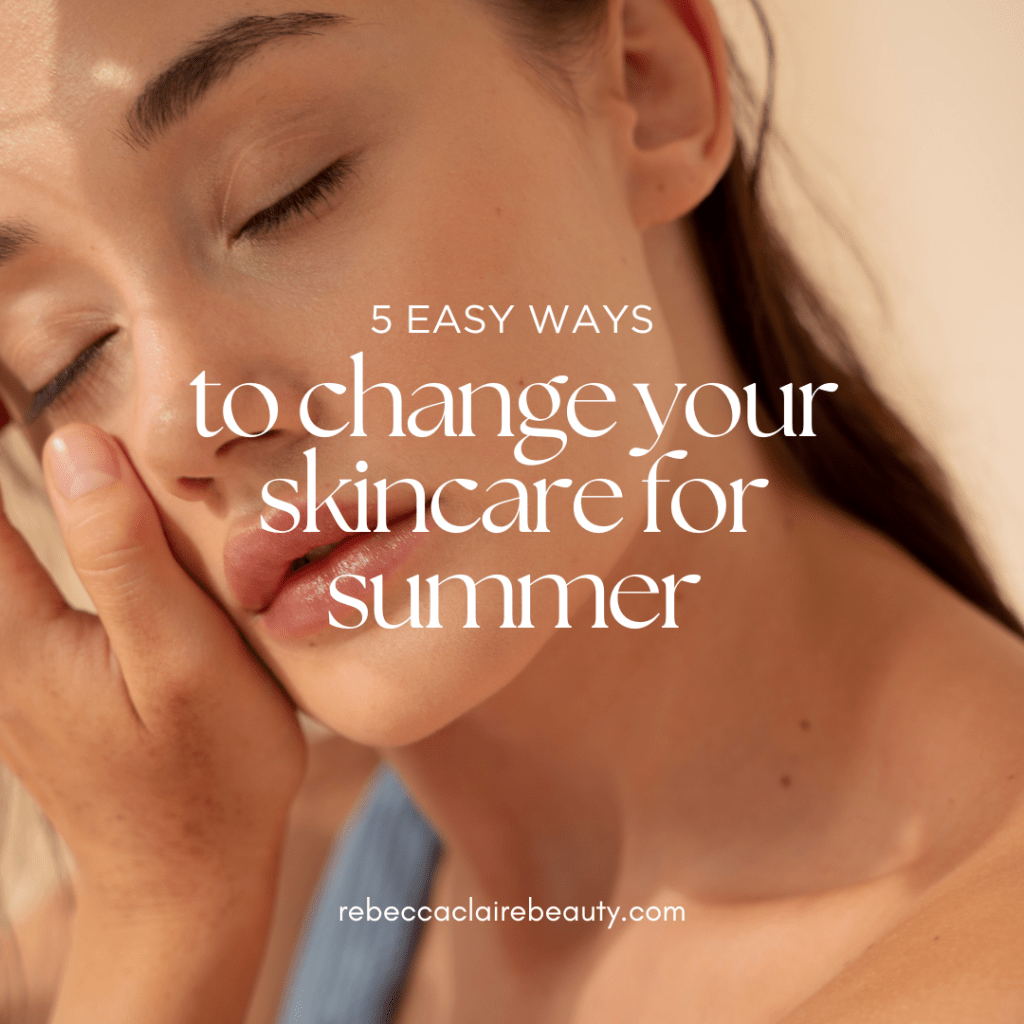 5 Easy Ways to Change Your Skincare for&nbsp;Summer