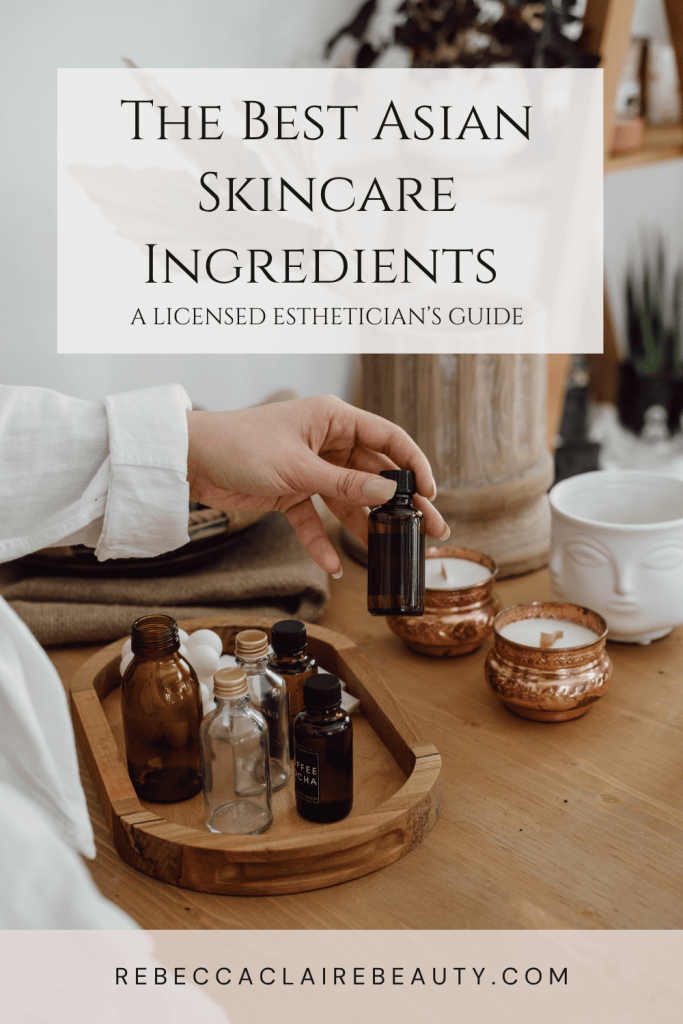 The best Asian skincare ingredients from a licensed esthetician